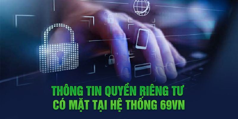 Quyền Riêng Tư 69VN - Một Số Thông Tin Người Chơi Cần Biết 3 Cách mà nhà cái thực hiện để bảo vệ người chơi