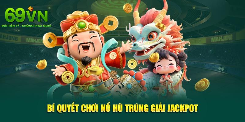Nổ Hũ 69VN - Trải Nghiệm Đỉnh Cao Với Jackpot Khủng 1 Sơ lược về sảnh cược nổ hũ 69VN